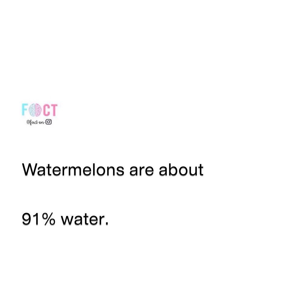 Did You Know: Watermelons are 91% Water?