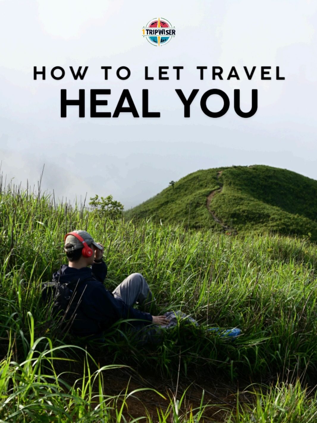 How to Use Travel for Healing and Self-Discovery