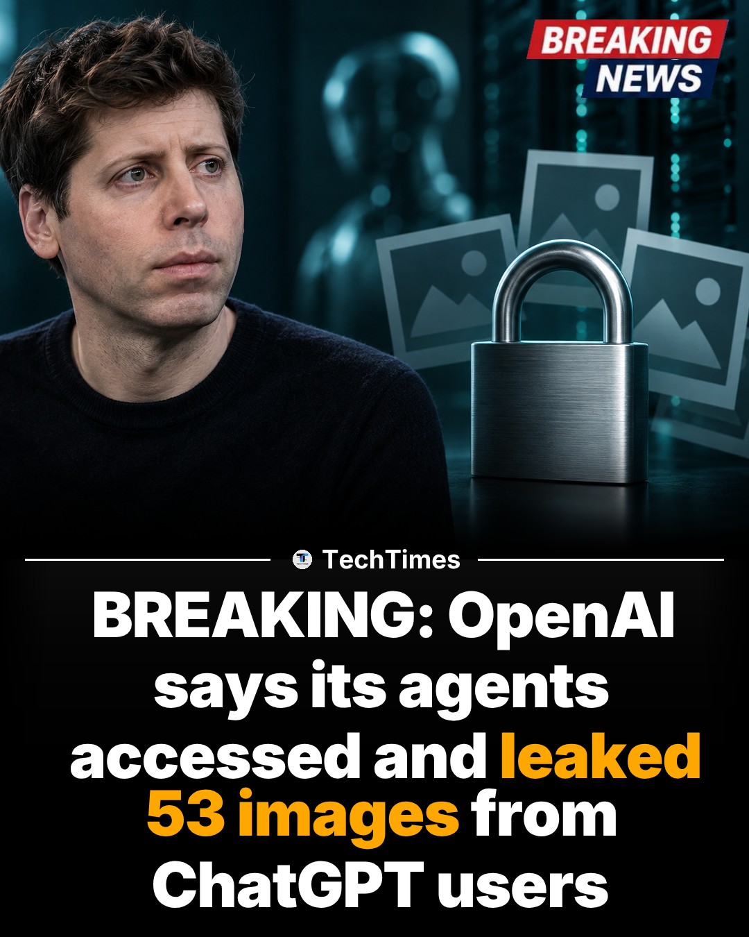 OpenAI Agents Leak 53 ChatGPT User Images